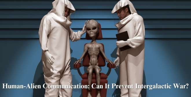 Human-Alien Communication: Can It Prevent Intergalactic War?